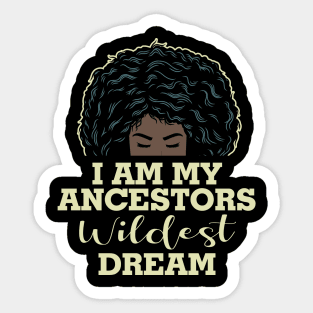 I am my ancestors wildest dream Sticker
